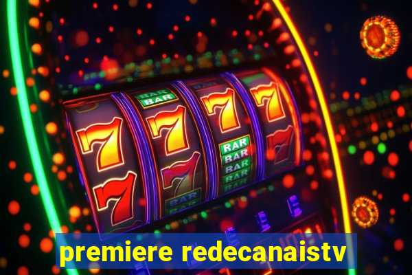 premiere redecanaistv